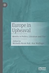 Europe in Upheaval Identity in Politics, Literature and Film