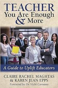 TEACHER You Are Enough and More A Guide to Uplift Educators