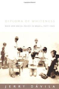 Diploma of Whiteness Race and Social Policy in Brazil, 1917-1945
