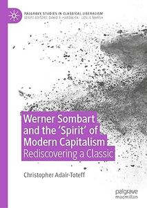Werner Sombart and the ‘Spirit’ of Modern Capitalism Rediscovering a Classic (PDF)