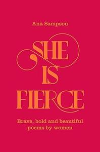 She is Fierce Brave, Bold and Beautiful Poems by Women