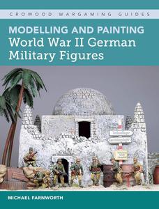 Modelling and Painting World War II German Military Figures (Crowood Wargaming Guides)