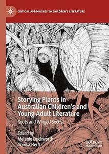 Storying Plants in Australian Children’s and Young Adult Literature Roots and Winged Seeds