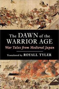 The Dawn of the Warrior Age War Tales from Medieval Japan