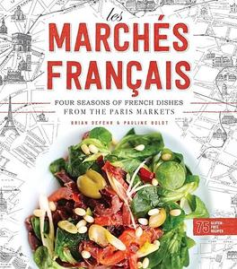 Les Marchés Francais Four Seasons of French Dishes from the Paris Markets (2024)