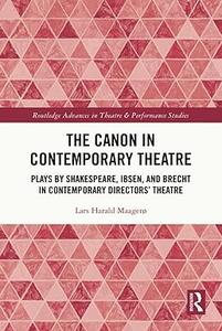The Canon in Contemporary Theatre Plays by Shakespeare, Ibsen, and Brecht in Contemporary Directors’ Theatre