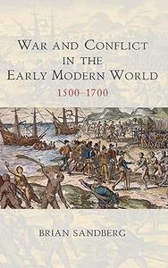 War and Conflict in the Early Modern World 1500 – 1700