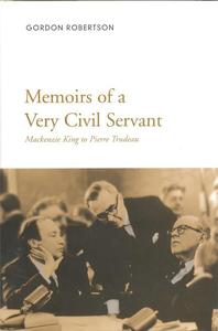 Memoirs of a Very Civil Servant Mackenzie King to Pierre Trudeau