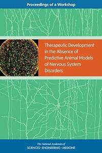 Therapeutic Development in the Absence of Predictive Animal Models of Nervous System Disorders Proceedings of a Worksho
