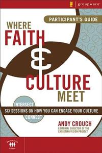 Where Faith and Culture Meet Participant’s Guide Six Sessions on You Can Engage Your Culture (Intersect  Culture)