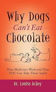 Why Can’t Dogs Eat Chocolate How Medicines Work and How YOU Can Take Them Safely