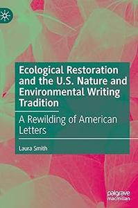 Ecological Restoration and the U.S. Nature and Environmental Writing Tradition A Rewilding of American Letters