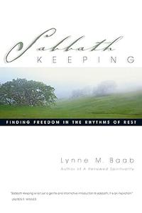 Sabbath Keeping Finding Freedom in the Rhythms of Rest