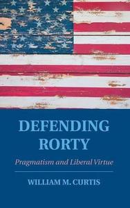 Defending Rorty  pragmatism and liberal virtue