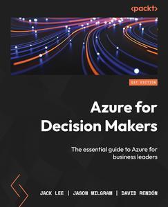 Azure for Decision Makers The essential guide to Azure for business leaders