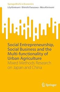 Social Entrepreneurship, Social Business and the Multi-functionality of Urban Agriculture Mixed Methods Research on Jap