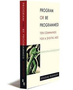 Program or be programmed  ten commands for a digital age