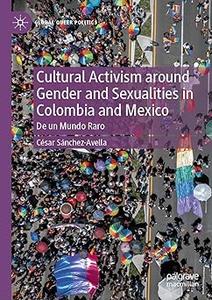 Cultural Activism around Gender and Sexualities in Colombia and Mexico De un Mundo Raro