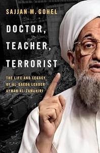 Doctor, Teacher, Terrorist The Life and Legacy of Al-Qaeda Leader Ayman al-Zawahiri