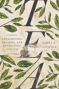 Tea Consumption, Politics, and Revolution, 1773-1776