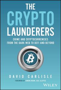 The Crypto Launderers Crime and Cryptocurrencies from the Dark Web to DeFi and Beyond