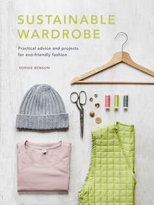 Sustainable Wardrobe Practical advice and projects for eco-friendly fashion
