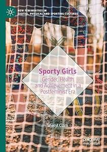 Sporty Girls Gender, Health and Achievement in a Postfeminist Era