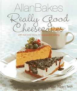 AllanBakes Really Good Cheesecakes With Tips and Tricks for Successful Baking