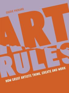 Art Rules How great artists think, create and work