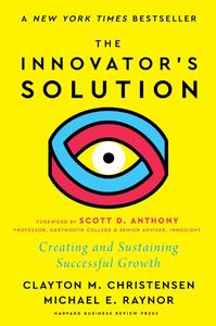 The Innovator’s Solution, with a New Foreword