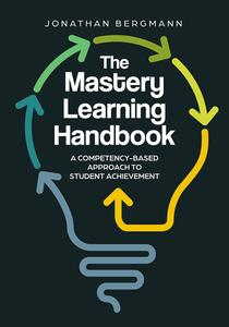 The Mastery Learning Handbook A Competency-Based Approach to Student Achievement