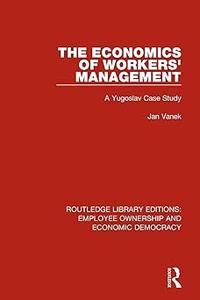 The Economics of Workers’ Management A Yugoslav Case Study