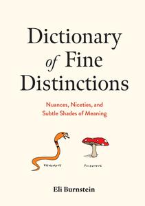 Dictionary of Fine Distinctions Nuances, Niceties, and Subtle Shades of Meaning