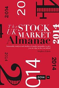 The UK Stock Market Almanac 2014 Seasonality Analysis and Studies of Market Anomalies to Give You an Edge in the Year Ahead