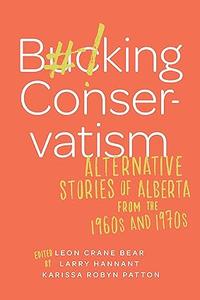 Bucking Conservatism Alternative Stories of Alberta from the 1960s and 1970s