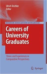 Careers of University Graduates Views and Experiences in Comparative Perspectives