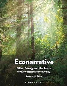 Econarrative Ethics, Ecology, and the Search for New Narratives to Live by
