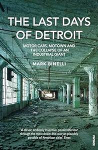 The Last Days of Detroit Motor Cars, Motown and the Collapse of an Industrial Giant