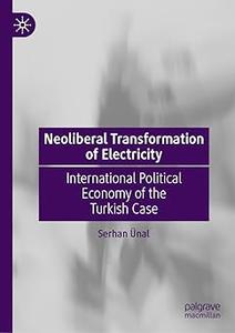 Neoliberal Transformation of Electricity International Political Economy of the Turkish Case