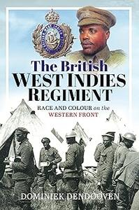 The British West Indies Regiment Race and Colour on the Western Front