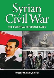 Syrian Civil War The Essential Reference Guide