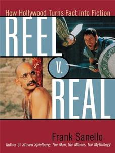 Reel V. Real How Hollywood Turns Fact into Fiction