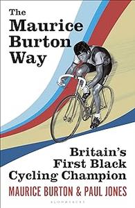 The Maurice Burton Way Britain’s first Black Cycling Champion (EPUB)
