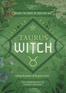 Taurus Witch Unlock the Magic of Your Sun Sign (The Witch’s Sun Sign Series, 2)