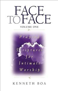 Face to Face Praying the Scriptures for Intimate Worship