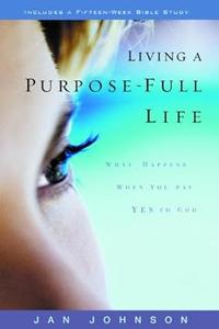 Living a Purpose–Full Life What Happens When You Say Yes to God