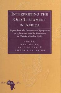 Interpreting the Old Testament in Africa Papers from the International Symposium on Africa and the Old Testament in Nairobi, O