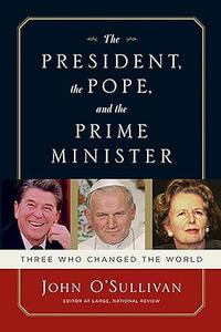The President, the Pope, And the Prime Minister Three Who Changed the World