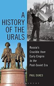 A History of the Urals Russia’s Crucible from Early Empire to the Post-Soviet Era