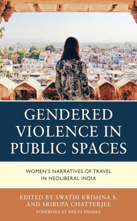 Gendered Violence in Public Spaces: Women's Narratives of Travel in Neoliberal India